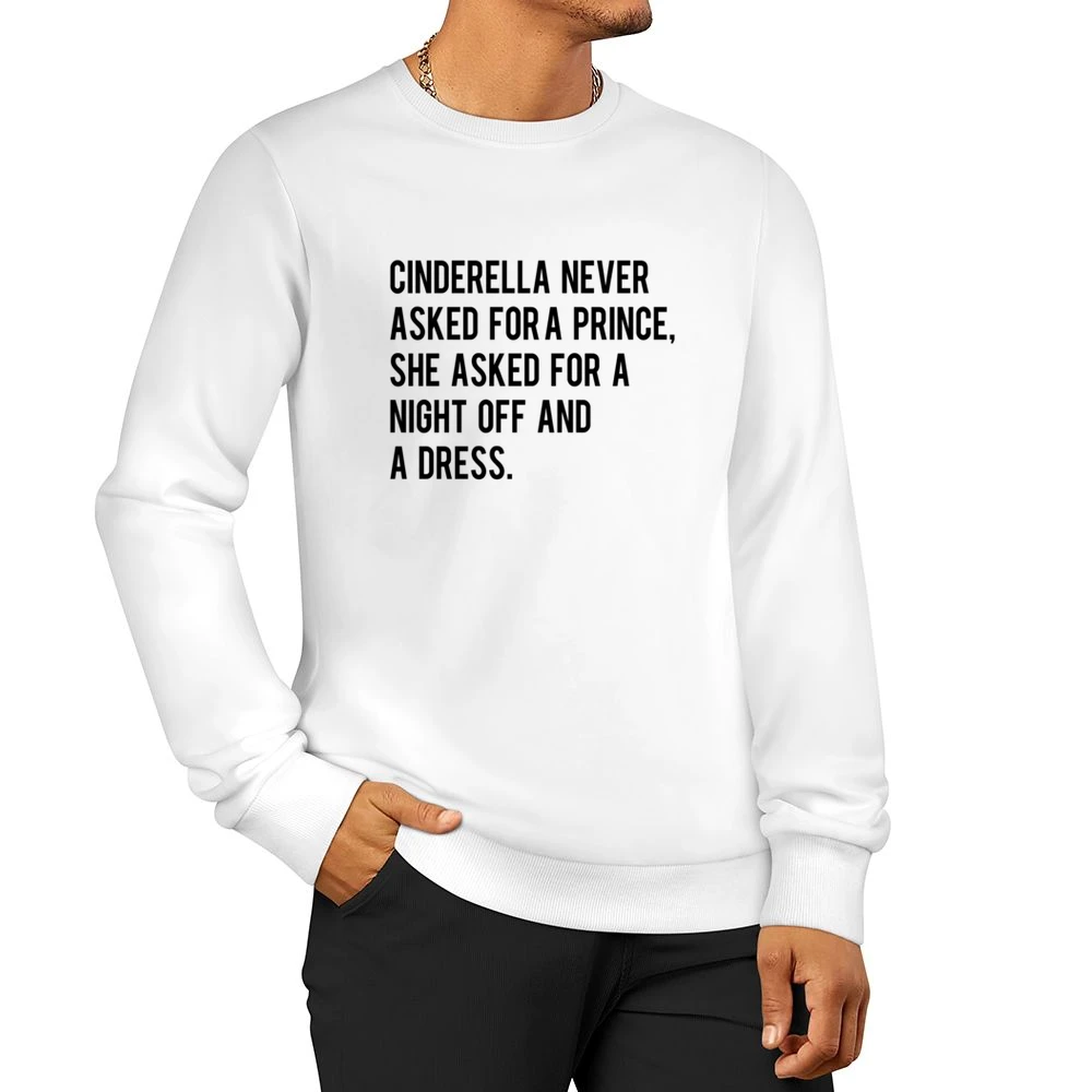 A Night Off And A Dress Cinderella Story Fun Graphic Tee Shirt Men Pullover Sweatshirt