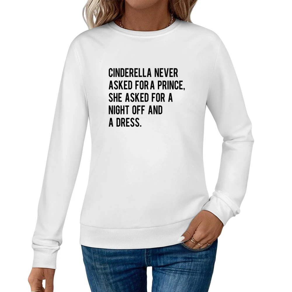 A Night Off And A Dress Cinderella Story Fun Graphic Tee Shirt Women Pullover Sweatshirt