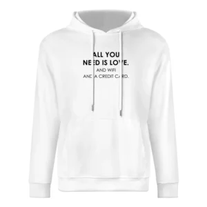 All You Need Is Love And WIFI And A Credit Card Funny Graphic Tee Shir European Size Men Hoodie