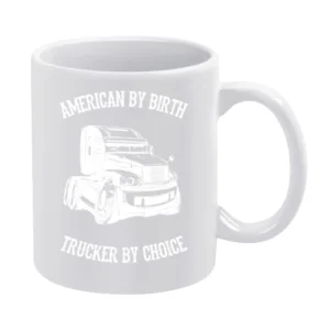 American By Birth Trucker By Choice White Mug