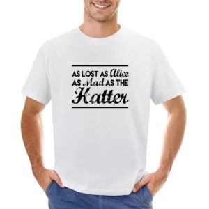 As Lost As Alice As Mad As The Hatter Fun Adventure Graphic Tee Shirt Asian Size Men T-Shirt