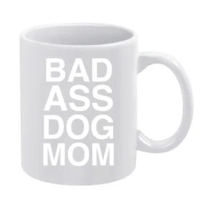 Bad Ass Dog Mom Funny Dog Puppy Lovers Graphic White Mug