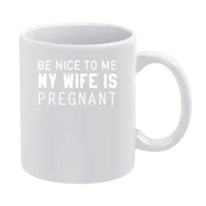 Be Nice To Me My Wife Is Pregnant Funny Husband Cool Graphic White Mug