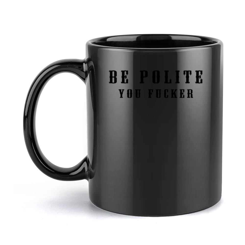 Be Polite You Fucker Funny Mind Your Manners Graphic Black Mug