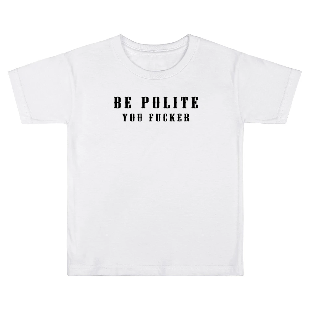 Be Polite You Fucker Funny Mind Your Manners Graphic Kids Boys Girls T-Shirt