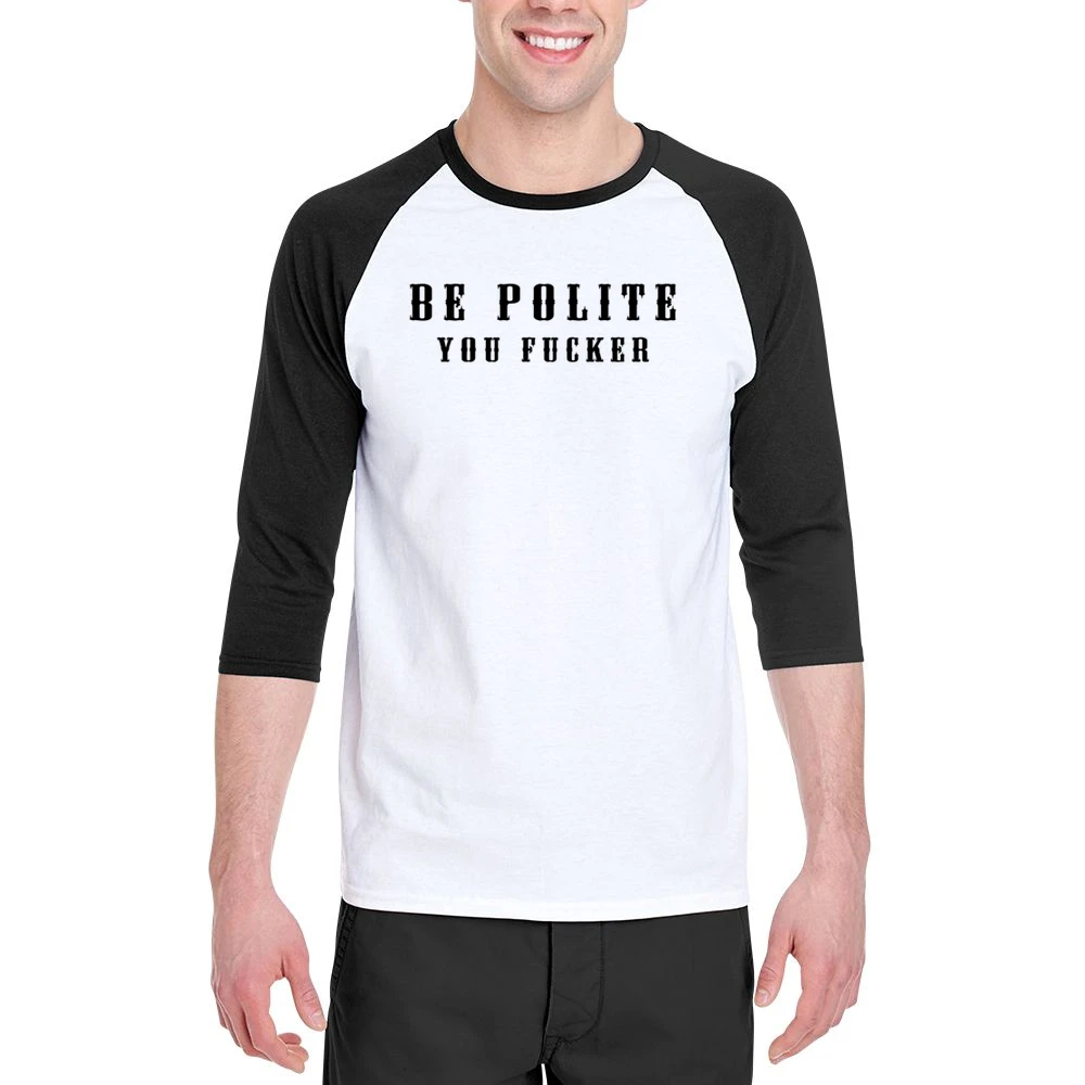 Be Polite You Fucker Funny Mind Your Manners Graphic Men 3/4 Sleeve T-Shirt
