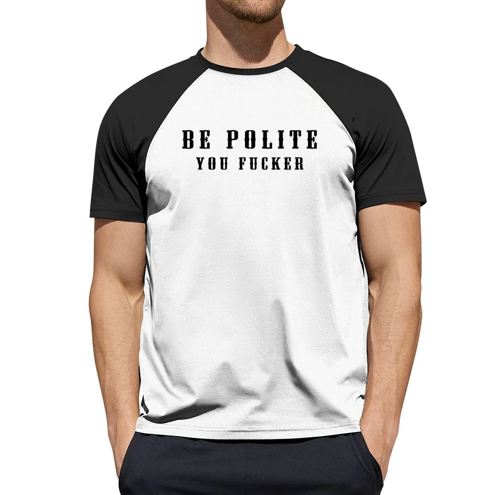 Be Polite You Fucker Funny Mind Your Manners Graphic Men Short Sleeve T-Shirt