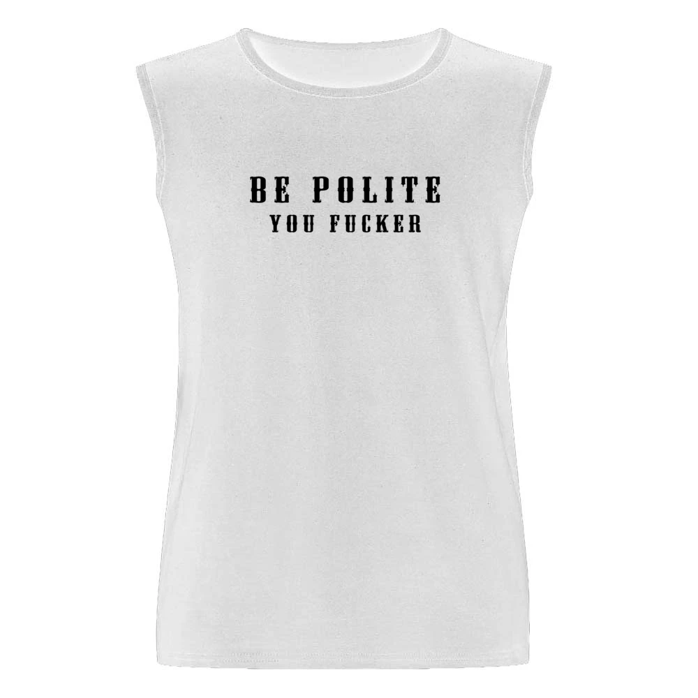 Be Polite You Fucker Funny Mind Your Manners Graphic Men Sleeveless T-Shirt