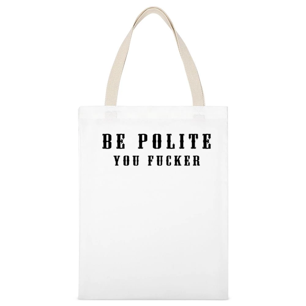 Be Polite You Fucker Funny Mind Your Manners Graphic White Canvas Tote Shopping Bag