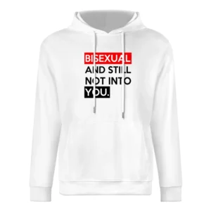 Bisexual And Still Not Into You Funny Graphic Tee Shirt European Size Men Hoodie