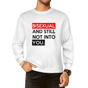Bisexual And Still Not Into You Funny Graphic Tee Shirt European Size Pullover Sweater
