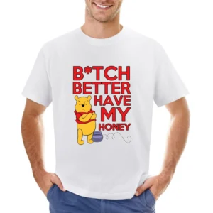 Bitch Better Have My Honey Funny Pooh Bear Song Parody Graphic Asian Size Men T-Shirt
