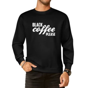 Black Coffee Please Funny Caffeine Lover Graphic European Size Pullover Sweater