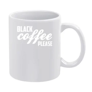 Black Coffee Please Funny Caffeine Lover Graphic White Mug