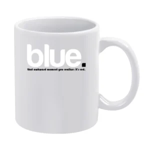 Blue That a awkward moment you realize it's red White Mug