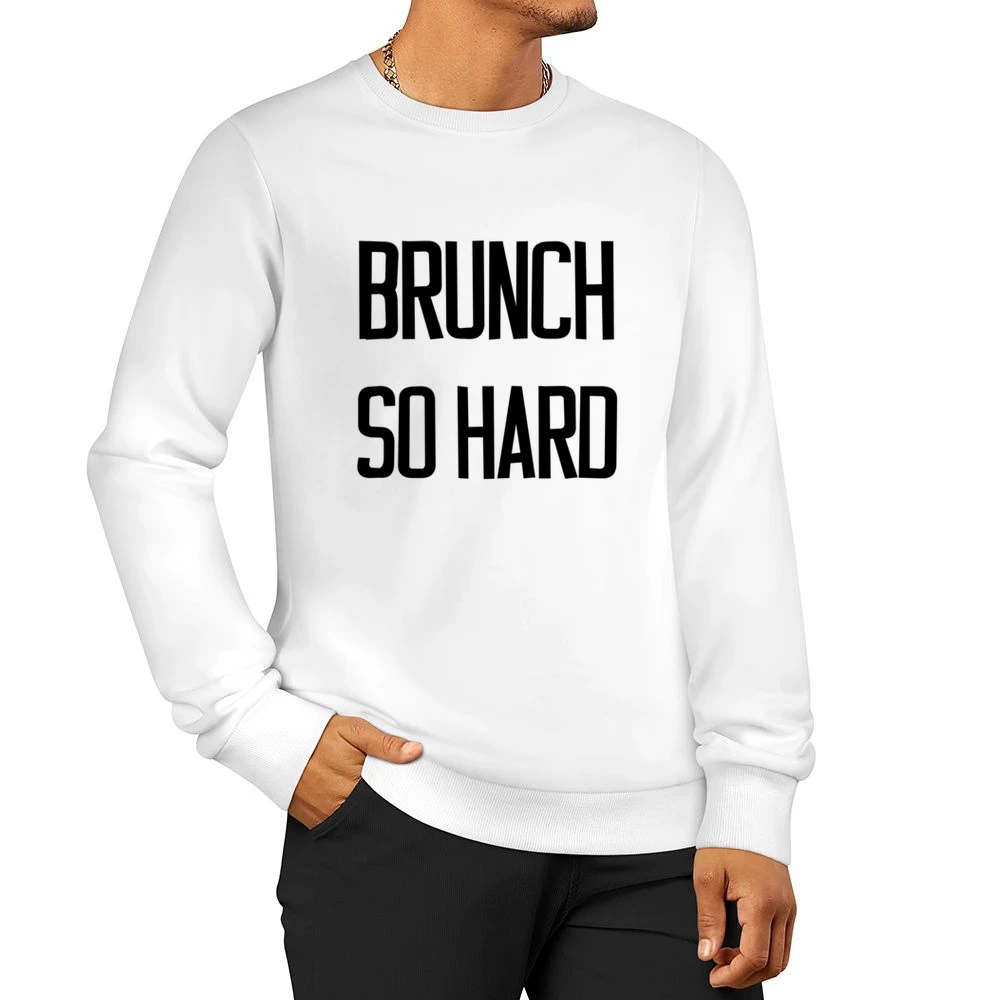 Brunch So Hard Fun Favorite Meal Popular Graphic Food Men Pullover Sweatshirt