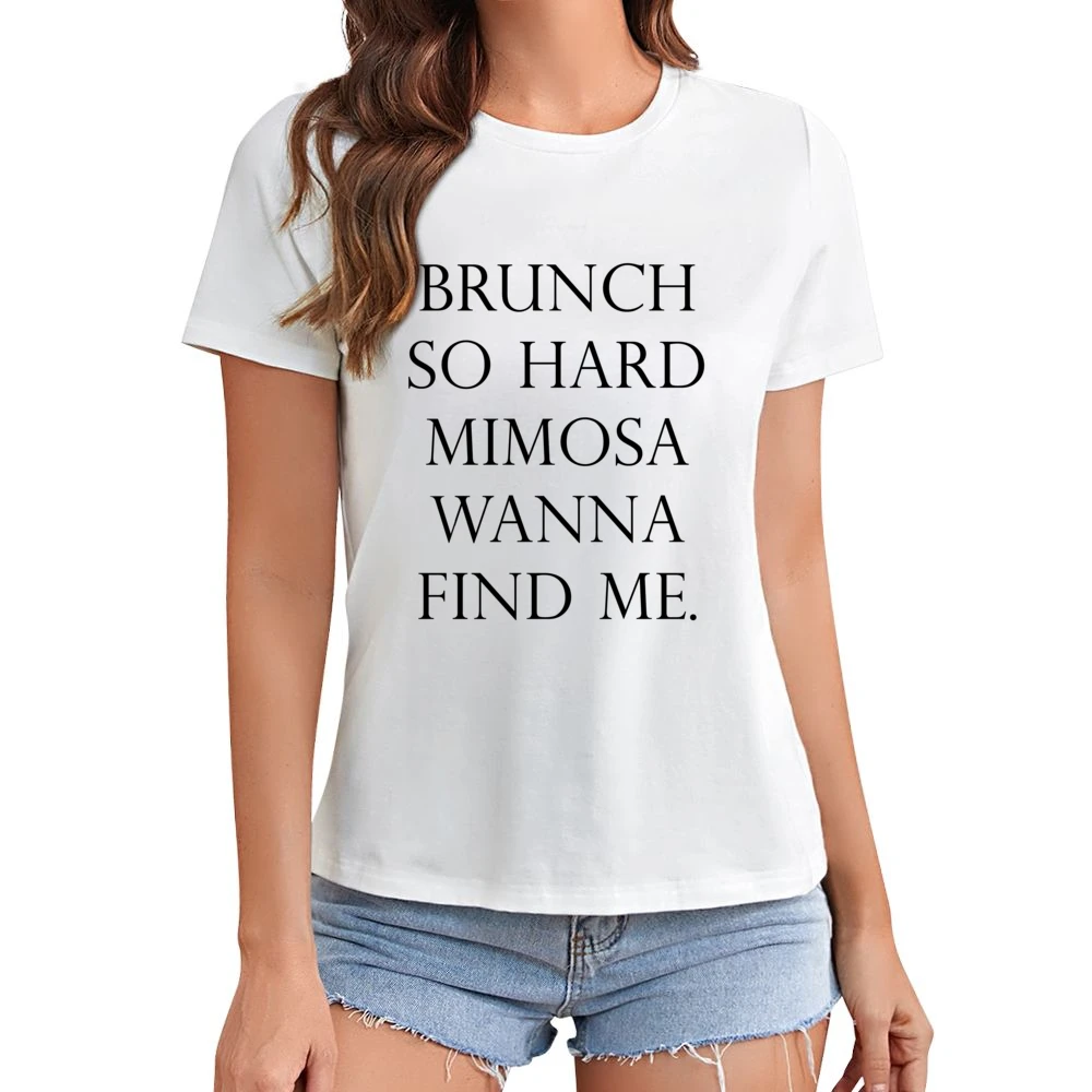 Brunch So Hard Mimosa Wanna Find Me Funny Popular Graphic Tee Shirt Asian Size Women Ladies T-shirt