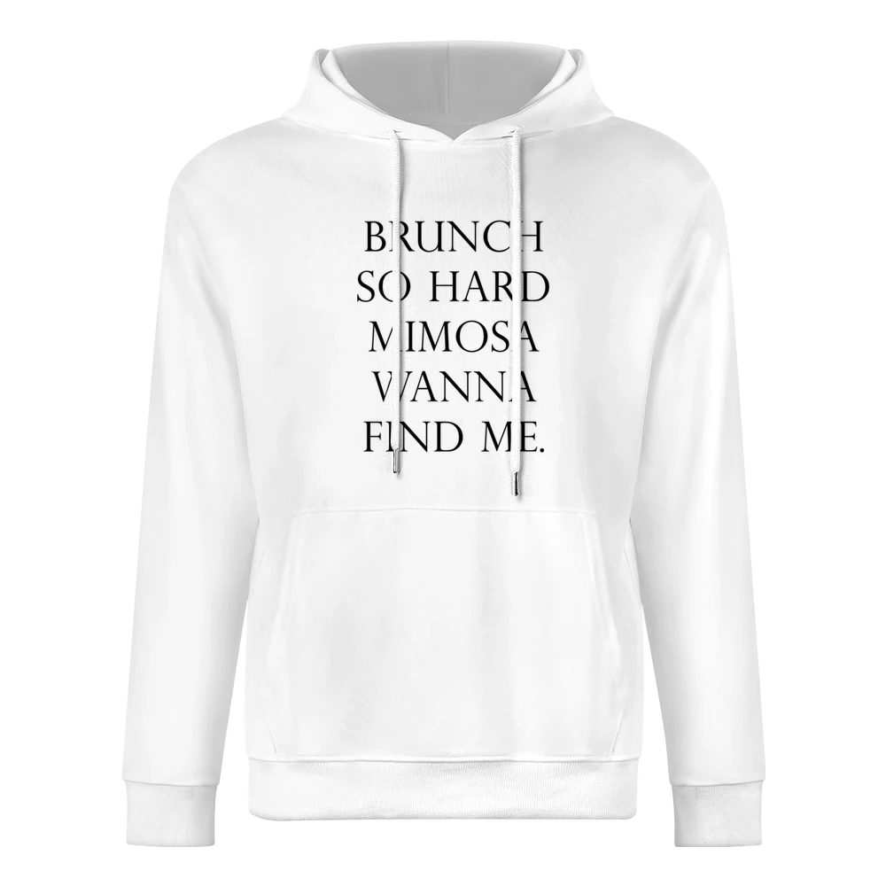 Brunch So Hard Mimosa Wanna Find Me Funny Popular Graphic Tee Shirt European Size Men Hoodie