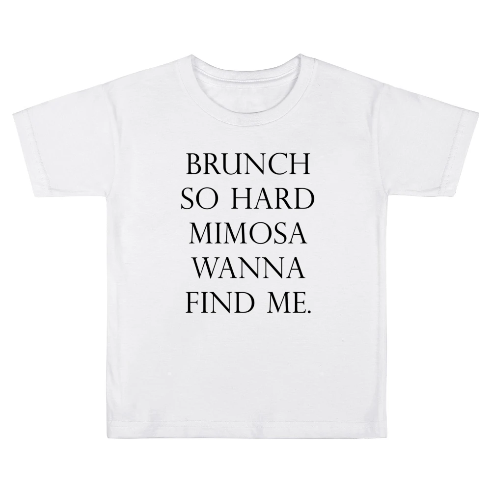 Brunch So Hard Mimosa Wanna Find Me Funny Popular Graphic Tee Shirt Kids Boys Girls T-Shirt