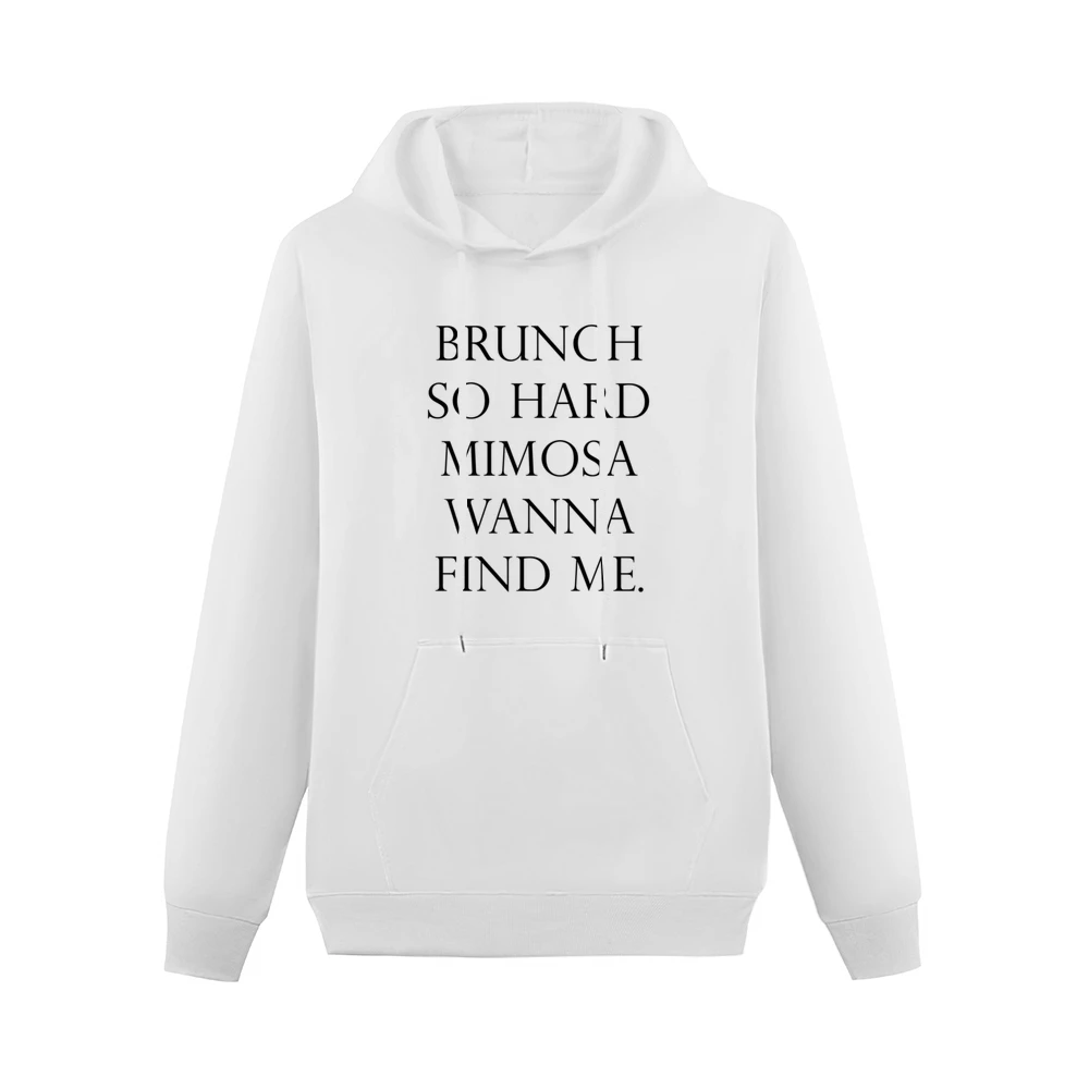 Brunch So Hard Mimosa Wanna Find Me Funny Popular Graphic Tee Shirt Men Hoodie With Pocket