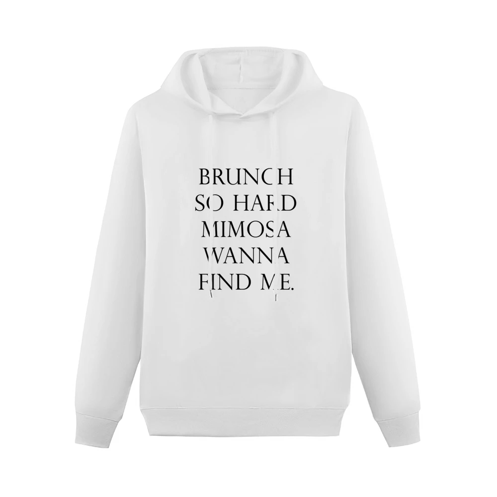 Brunch So Hard Mimosa Wanna Find Me Funny Popular Graphic Tee Shirt Men Hoodie Without Pocket