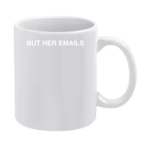 But Her Emails Hillary Clinton White Mug