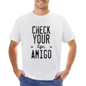 Check Your Ego Amigo Friend Funny Tee Shirt Asian Size Men T-Shirt