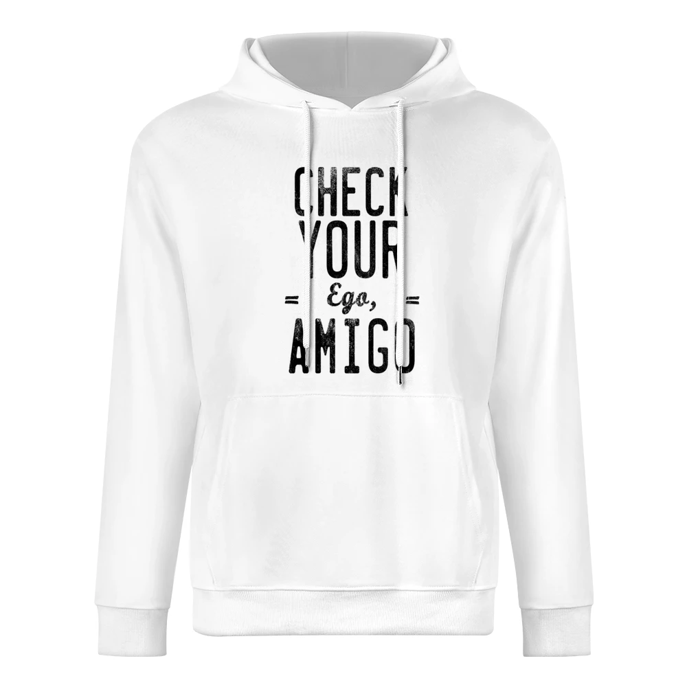 Check Your Ego Amigo Friend Funny Tee Shirt European Size Men Hoodie