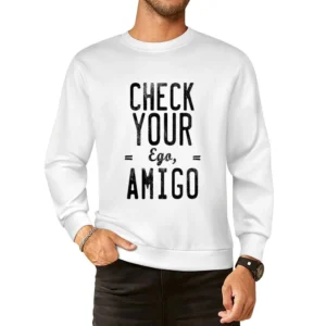 Check Your Ego Amigo Friend Funny Tee Shirt European Size Pullover Sweater