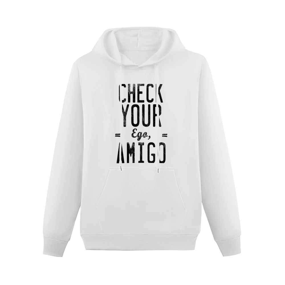 Check Your Ego Amigo Friend Funny Tee Shirt Men Hoodie With Pocket