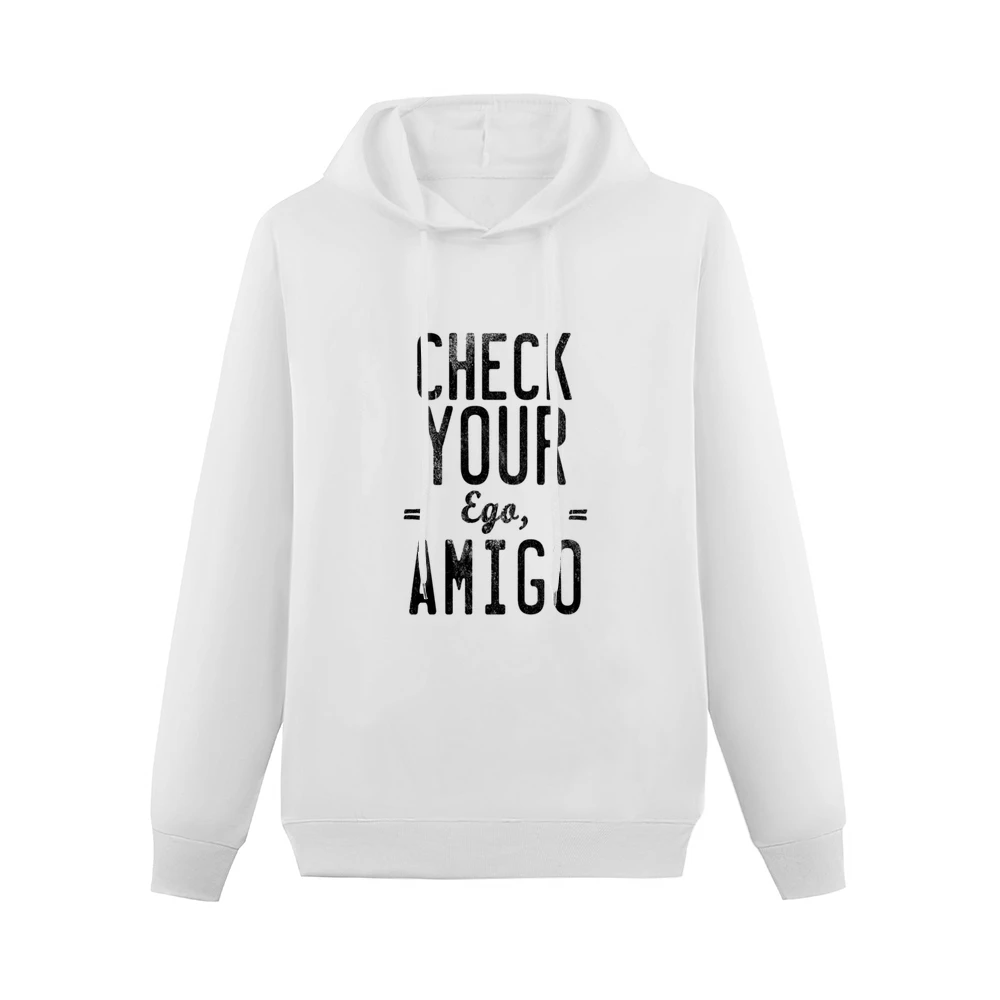 Check Your Ego Amigo Friend Funny Tee Shirt Men Hoodie Without Pocket