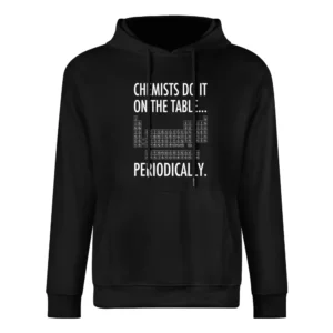 Chemists Do It On The Table Periodically Funny Science Geek Graphic T European Size Men Hoodie