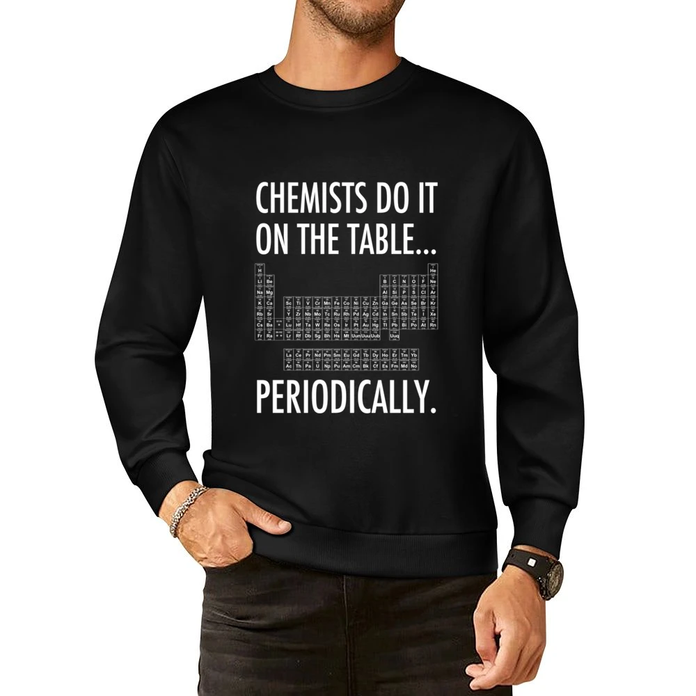 Chemists Do It On The Table Periodically Funny Science Geek Graphic T European Size Pullover Sweater