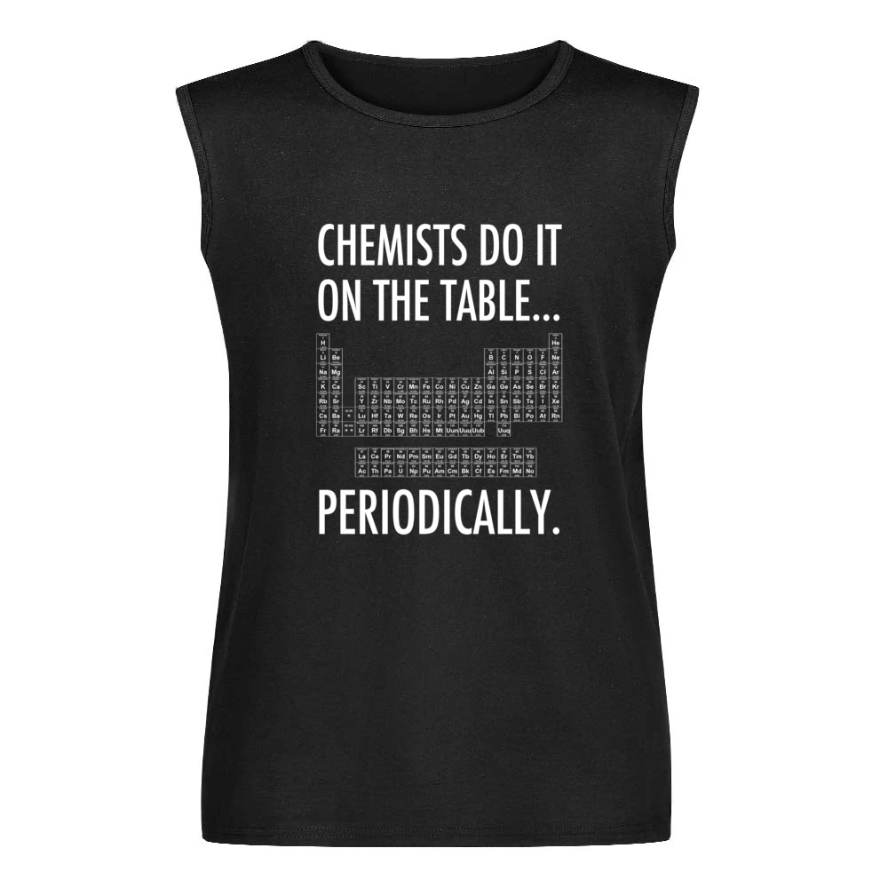 Chemists Do It On The Table Periodically Funny Science Geek Graphic T Men Sleeveless T-Shirt