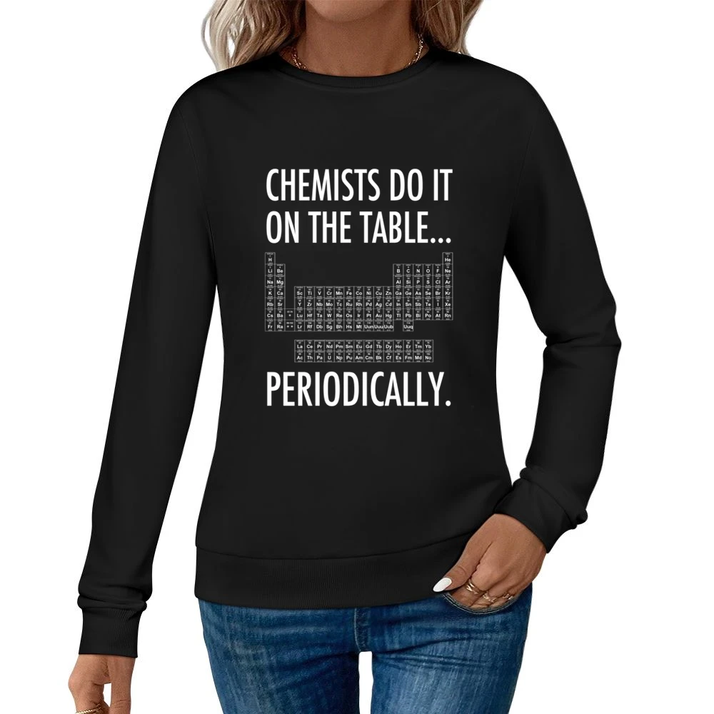 Chemists Do It On The Table Periodically Funny Science Geek Graphic T Women Pullover Sweatshirt