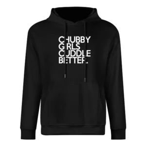 Chubby Girls Cuddle Better Fun Graphic Tee Shirt European Size Men Hoodie