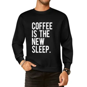 Coffee Is The New Sleep Fun Caffeine Lovers Graphic Tee Shirt European Size Pullover Sweater