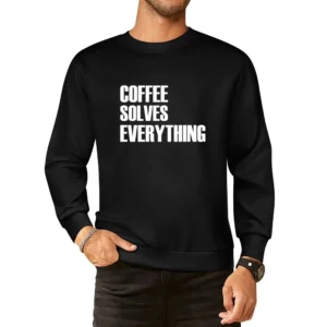 Coffee Solves Everything Fun Caffeine Lover Graphic Tee Shirt European Size Pullover Sweater