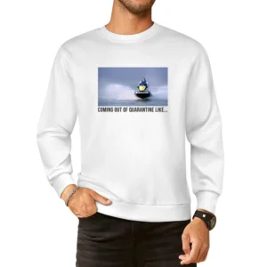 Coming Out Of Quarantine Jet Ski Meme James Garretson From Tiger King European Size Pullover Sweater