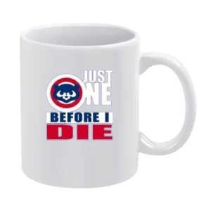 Cubs One Before I Die Tshirt White Mug