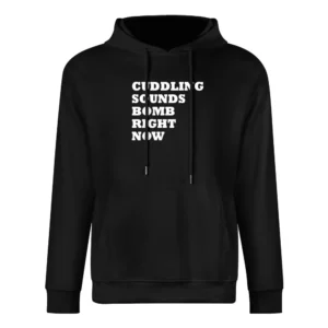 Cuddling Sounds Bomb Right Now Funny Graphic Tee Shirt European Size Men Hoodie
