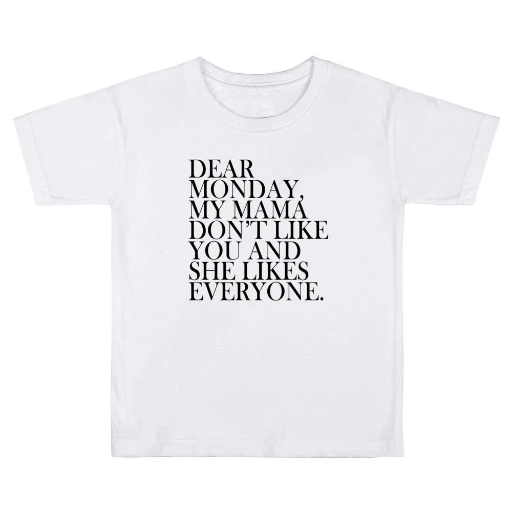 Dear Monday My Mama Dont Like You Fun Graphic Tee Shirt Kids Boys Girls T-Shirt