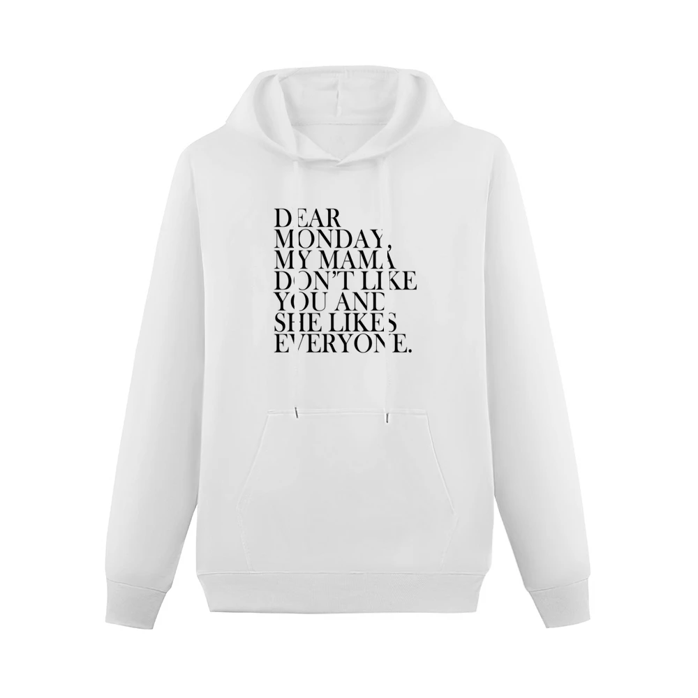 Dear Monday My Mama Dont Like You Fun Graphic Tee Shirt Men Hoodie With Pocket