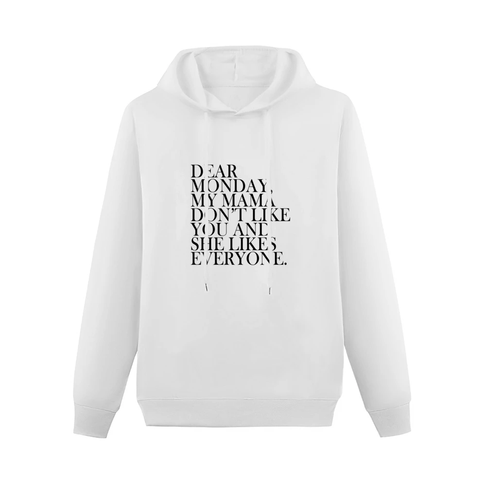 Dear Monday My Mama Dont Like You Fun Graphic Tee Shirt Men Hoodie Without Pocket
