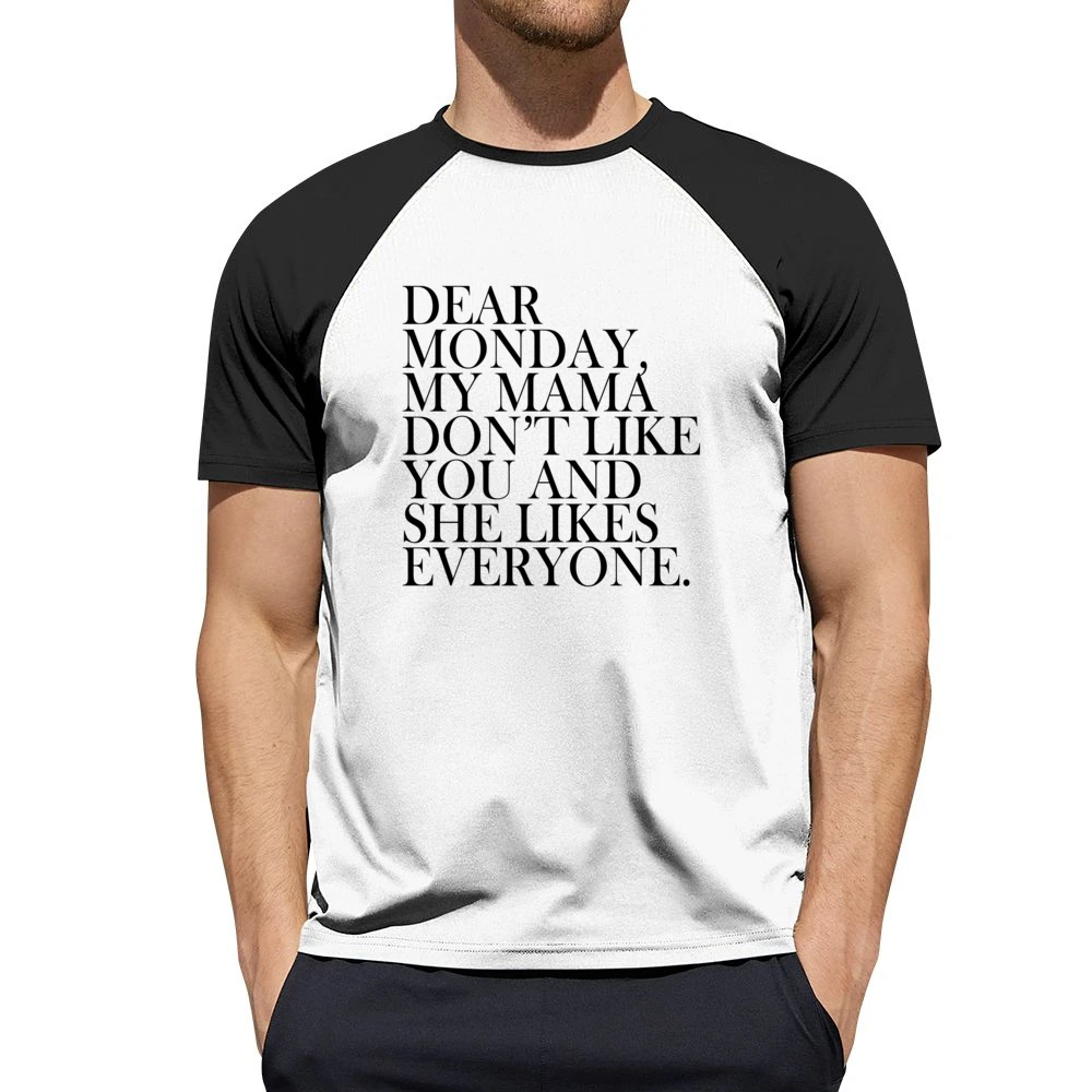 Dear Monday My Mama Dont Like You Fun Graphic Tee Shirt Men Short Sleeve T-Shirt