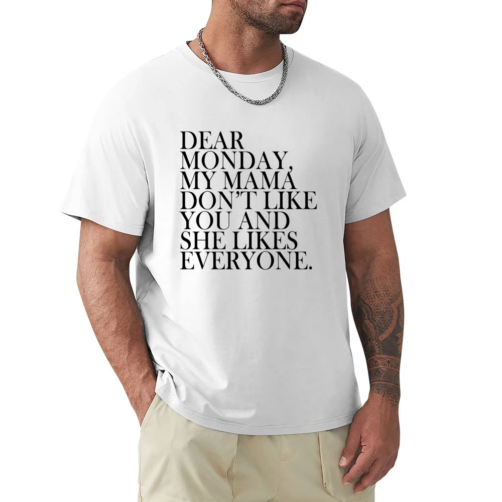 Dear Monday My Mama Dont Like You Fun Graphic Tee Shirt Premium Men T-shirt