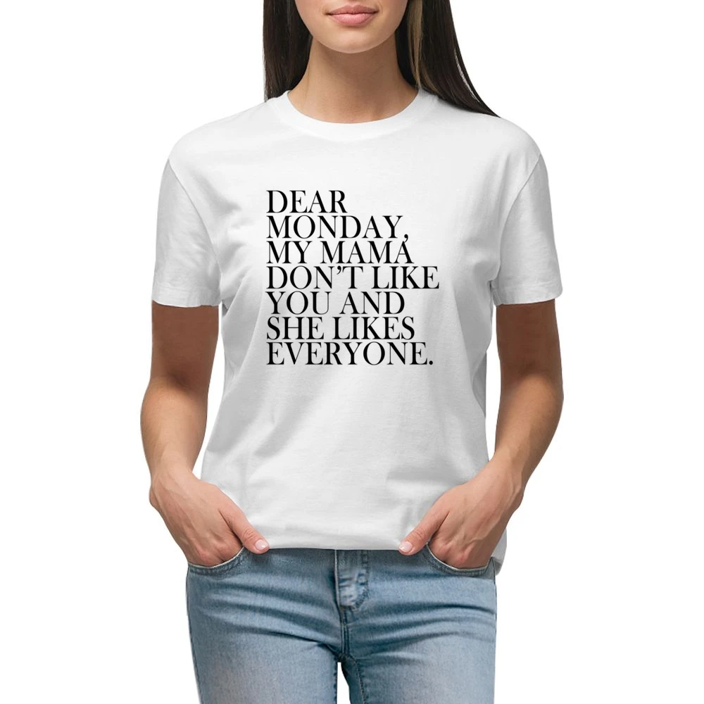 Dear Monday My Mama Dont Like You Fun Graphic Tee Shirt Premium Women Ladies T-shirt