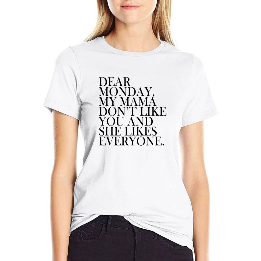 Dear Monday My Mama Dont Like You Fun Graphic Tee Shirt US Size Women Ladies T-shirt