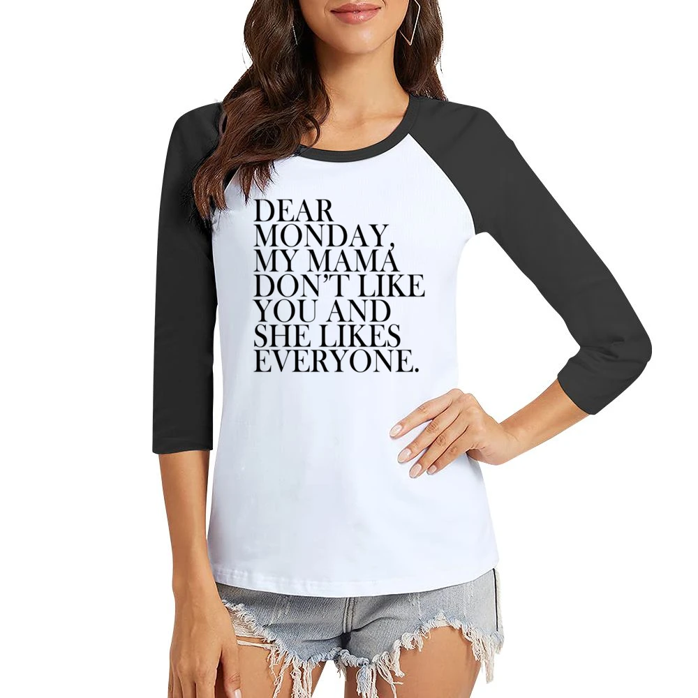 Dear Monday My Mama Dont Like You Fun Graphic Tee Shirt Women Ladies 3-4 Sleeve T-Shirt