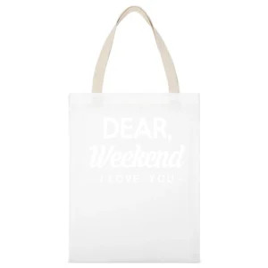 Dear Weekend I Love You Fun Graphic Tee Shirt White Canvas Tote Shopping Bag